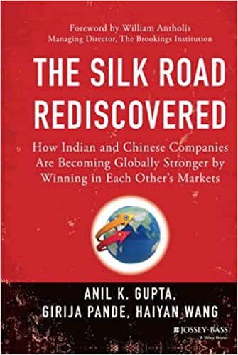 The Silk Road Rediscovered: How Indian and Chinese Companies Are Becoming Globally Stronger by Winning in Each Other's Markets - Original PDF